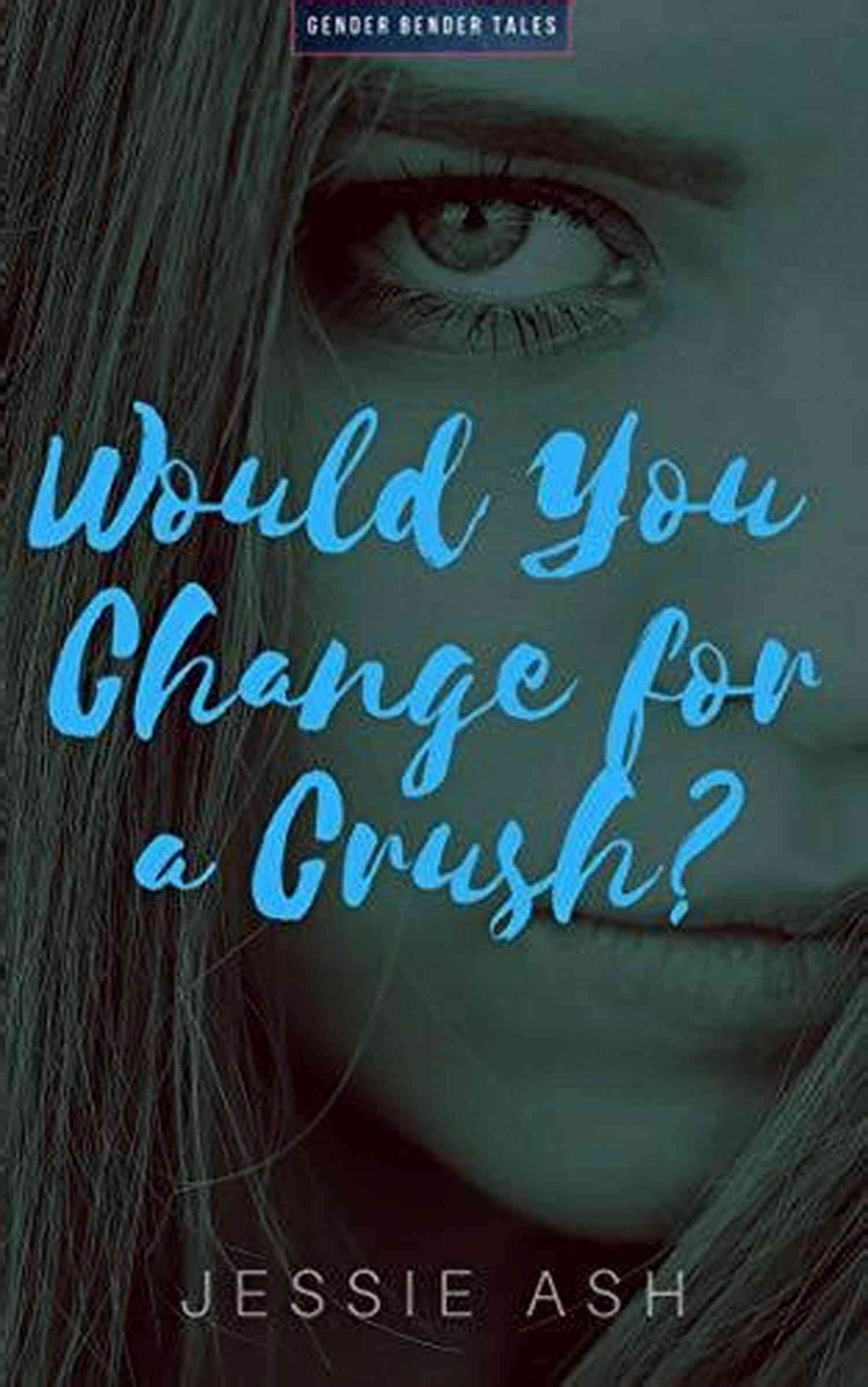 Crush Gender Bender Tales: Exploring Intriguing Stories You Are Now A Woman: Crush (Gender Bender Tales)