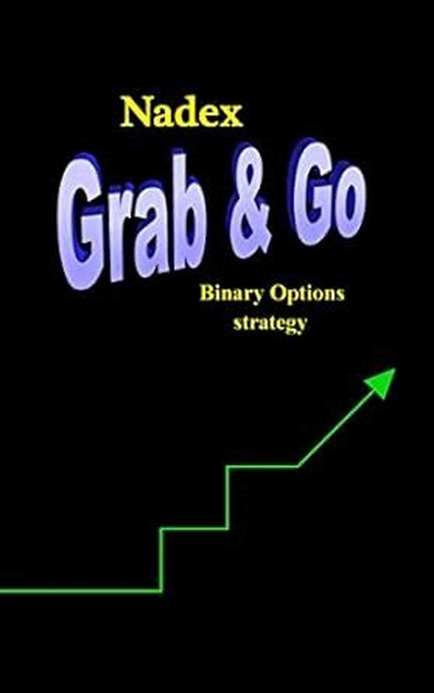 Nadex Grab Go Binary Options Strategy The Nadex Grab Go Binary Options Strategy